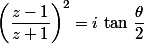 \left(\dfrac{z-1}{z+1}\right)^2=i\,\tan\,\dfrac{\theta}{2}